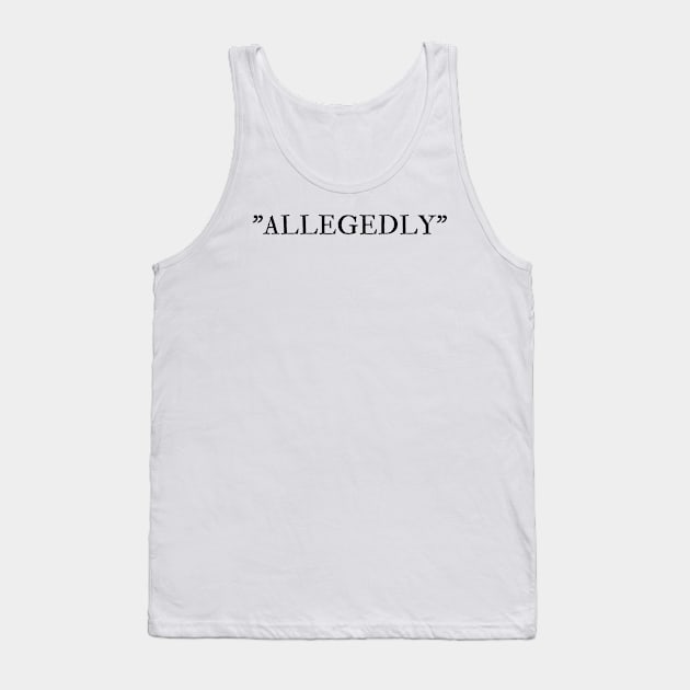 Allegedly Tank Top by Word and Saying